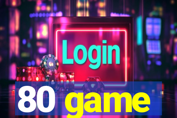 80 game